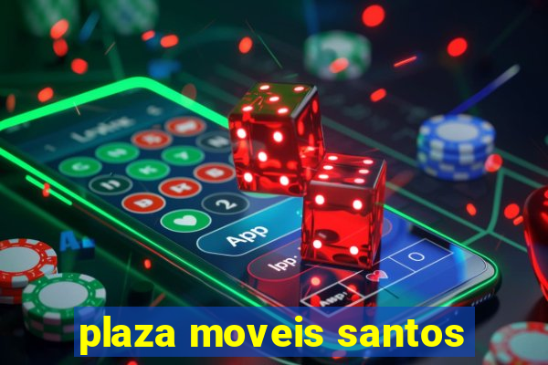 plaza moveis santos